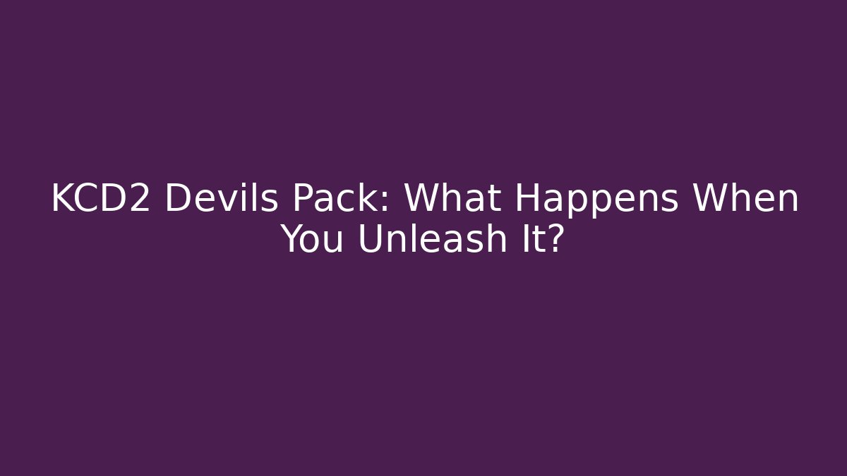 KCD2 Devils Pack: What Happens When You Unleash It?