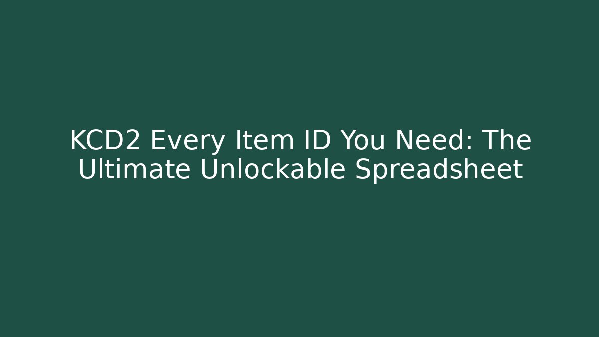 KCD2 Every Item ID You Need: The Ultimate Unlockable Spreadsheet - Vintage E-Juice