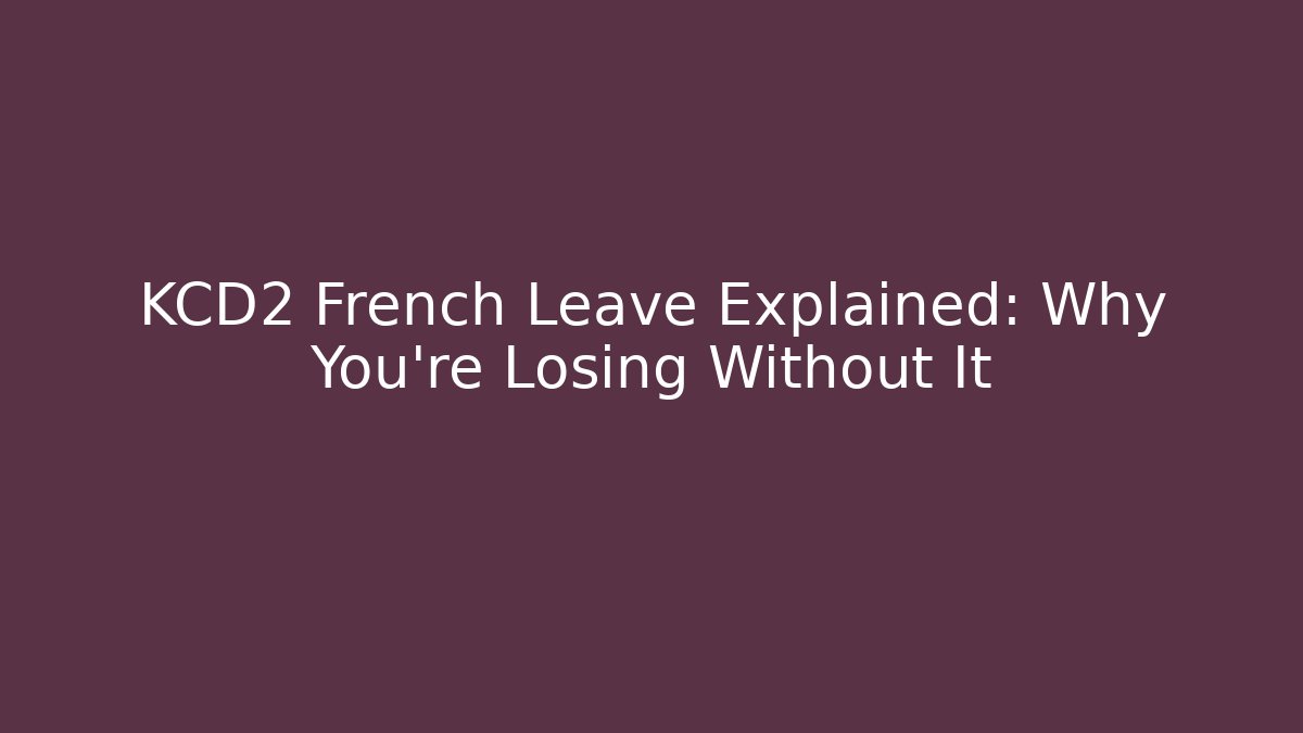 KCD2 French Leave Explained: Why You're Losing Without It