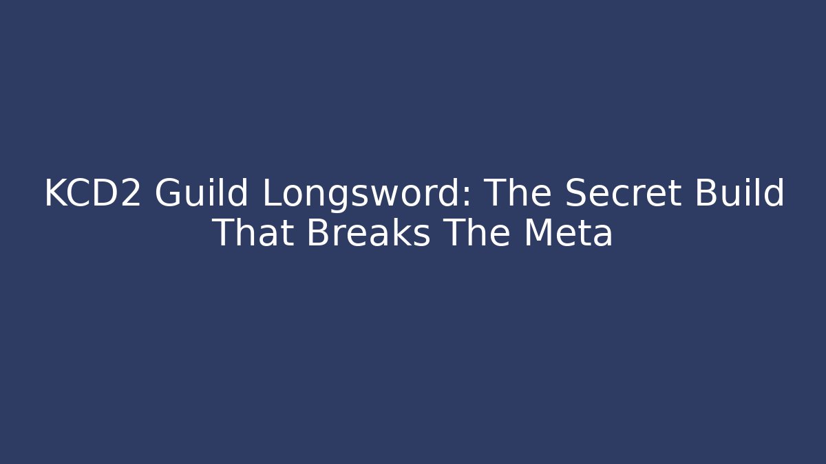 KCD2 Guild Longsword: The Secret Build That Breaks The Meta
