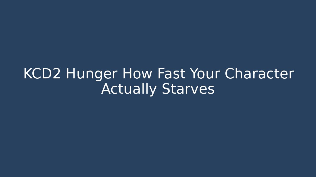 KCD2 Hunger How Fast Your Character Actually Starves - Vintage E-Juice