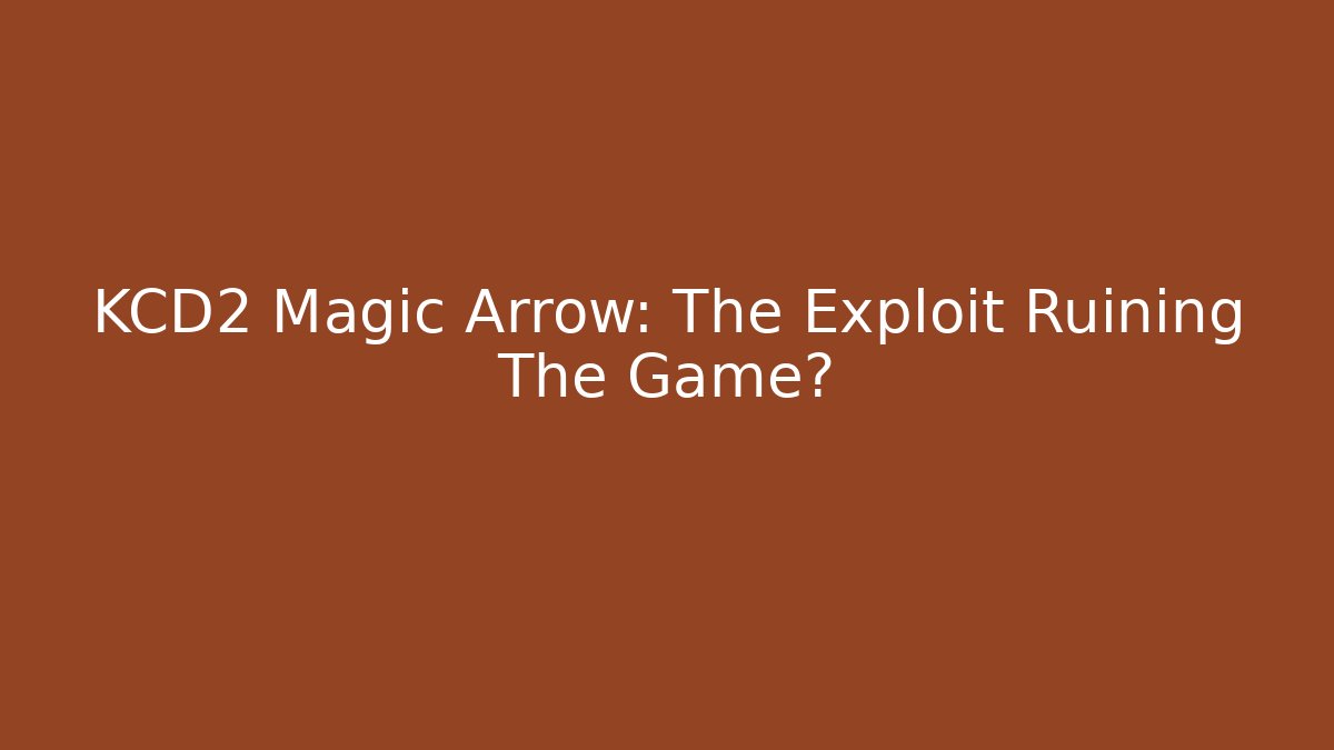 KCD2 Magic Arrow: The Exploit Ruining The Game?