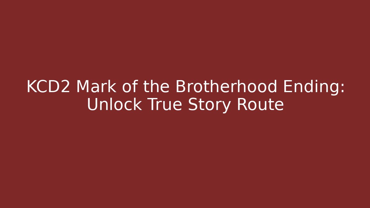 KCD2 Mark of the Brotherhood Ending: Unlock True Story Route