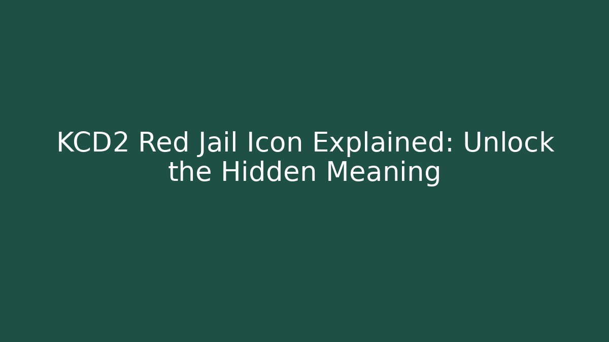 KCD2 Red Jail Icon Explained: Unlock the Hidden Meaning