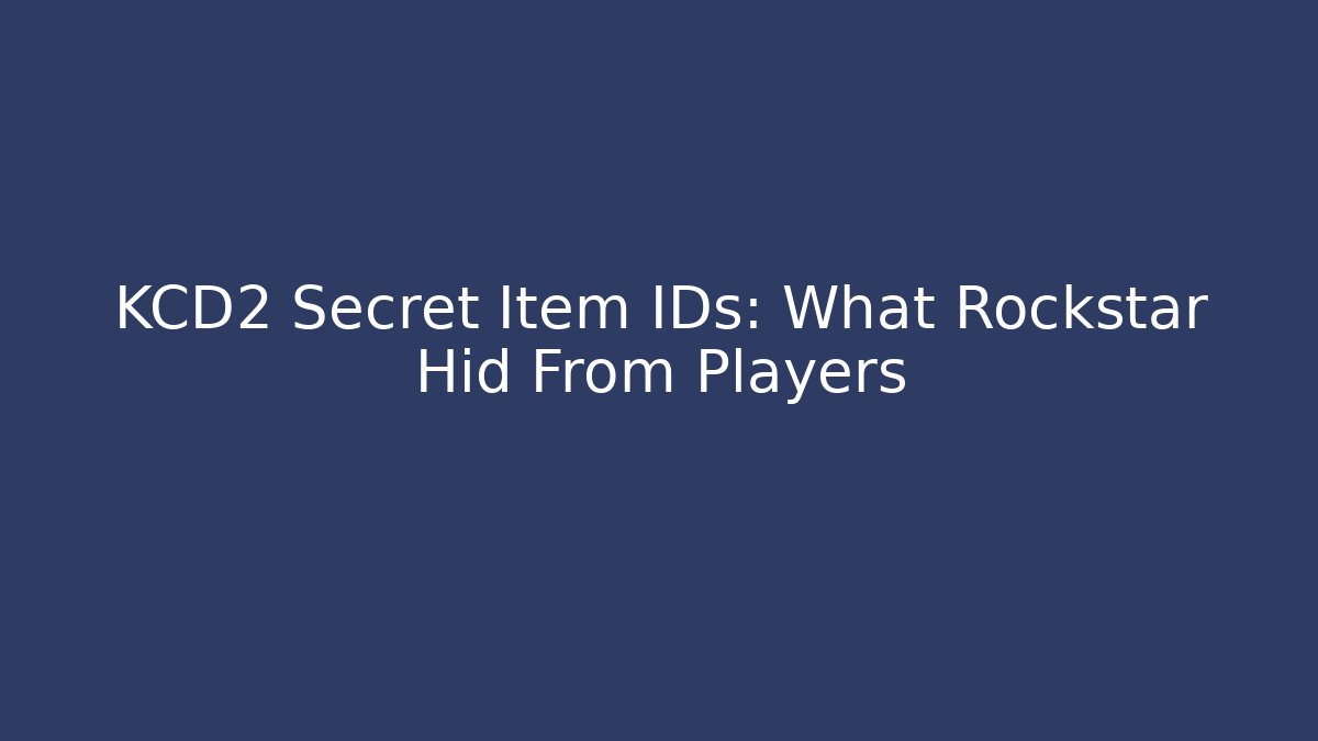 KCD2 Secret Item IDs: What Rockstar Hid From Players