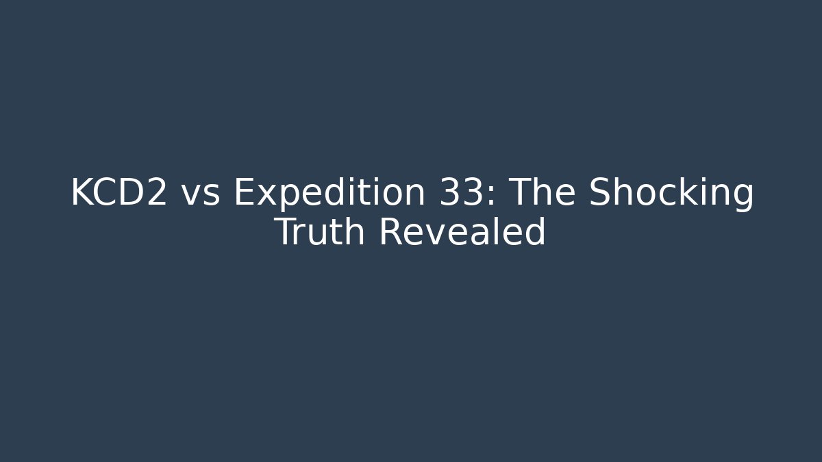 KCD2 vs Expedition 33: The Shocking Truth Revealed - Vintage E-Juice