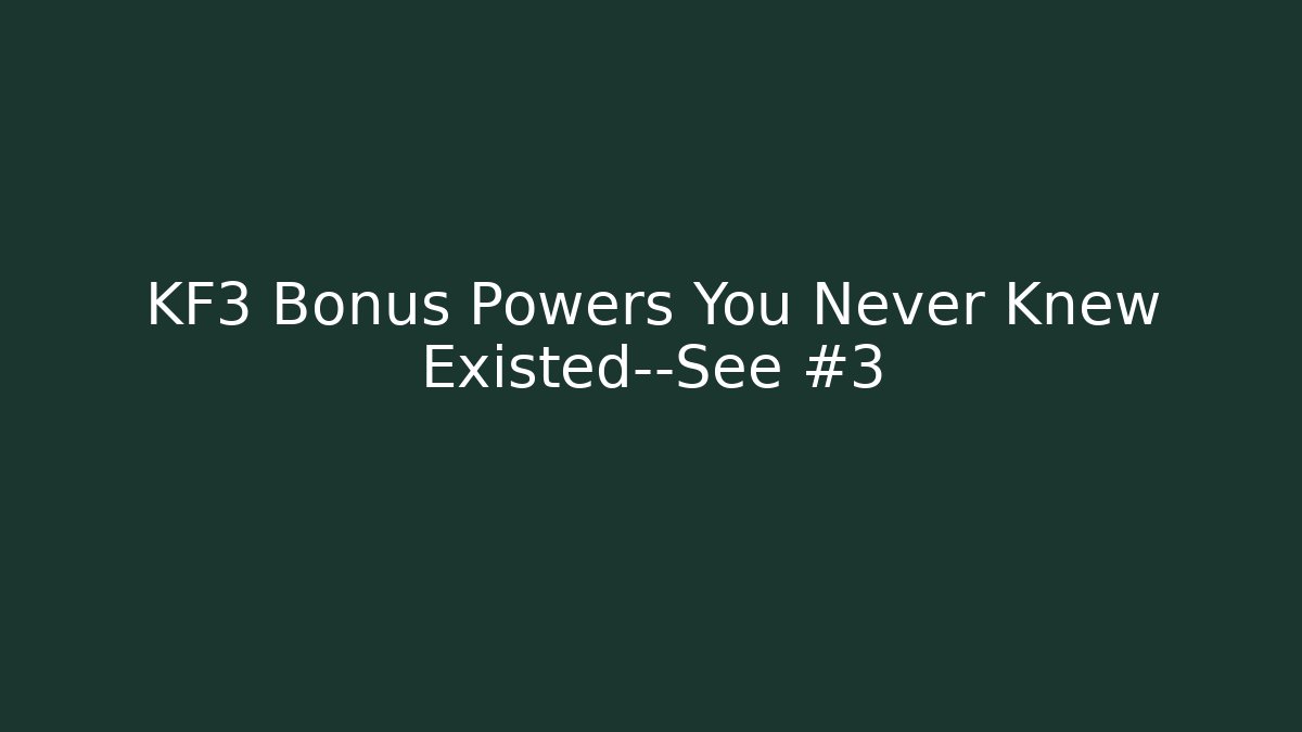 KF3 Bonus Powers You Never Knew Existed—See #3 - Vintage E-Juice