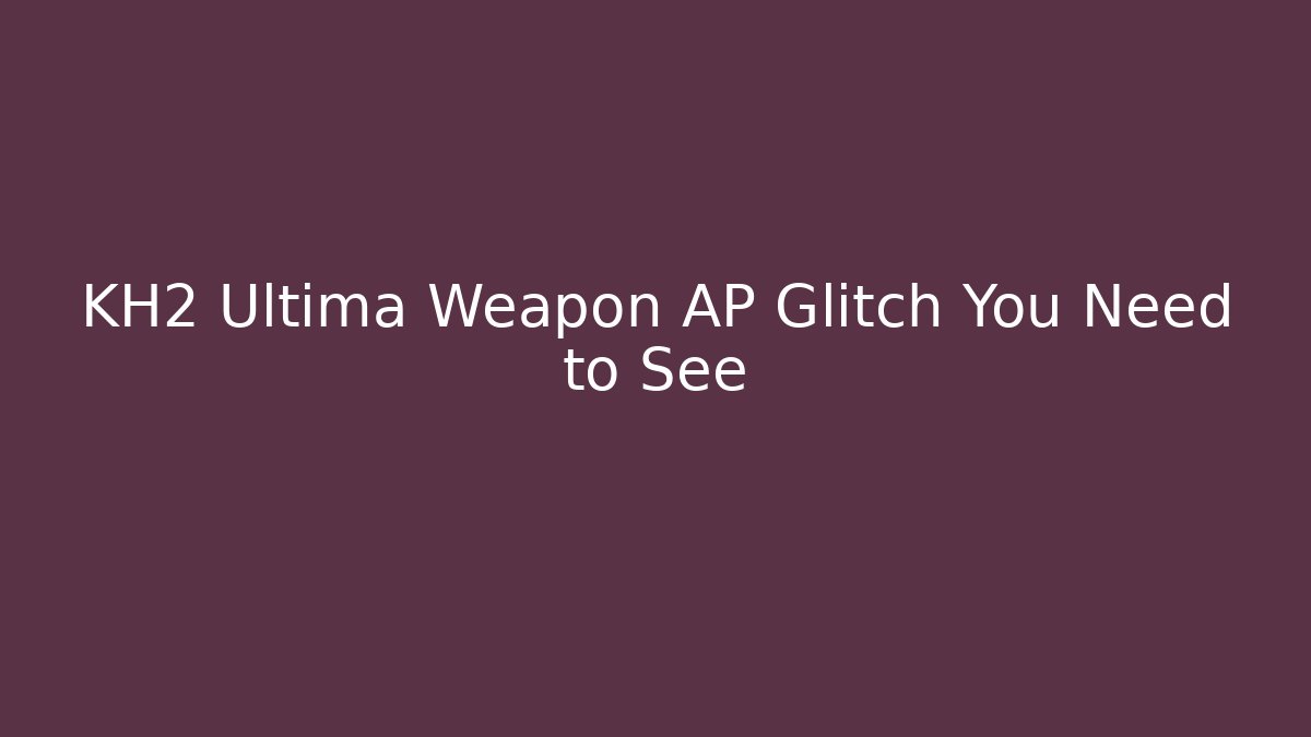 KH2 Ultima Weapon AP Glitch You Need to See