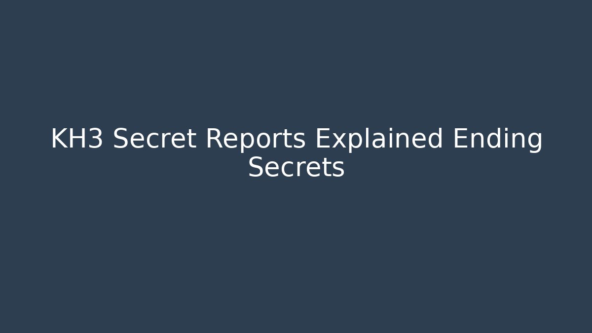 KH3 Secret Reports Explained Ending Secrets - Vintage E-Juice
