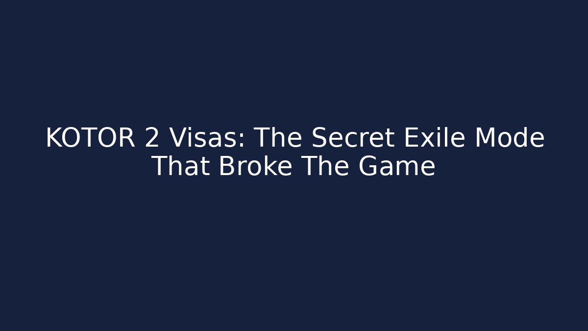 KOTOR 2 Visas: The Secret Exile Mode That Broke The Game