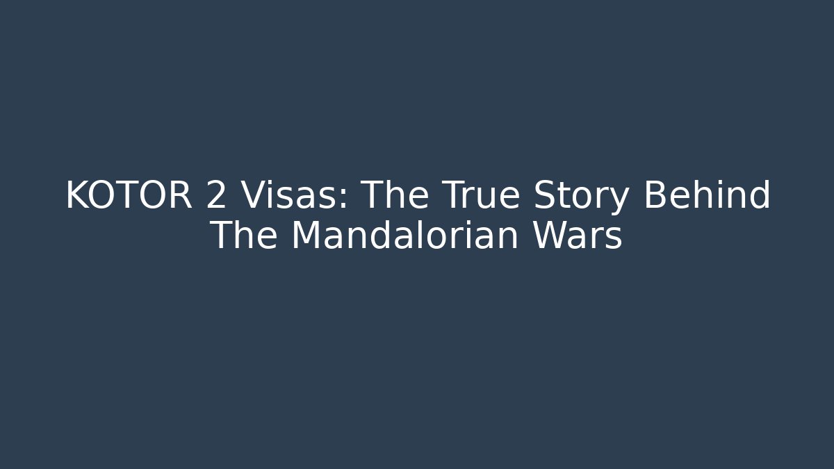 KOTOR 2 Visas: The True Story Behind The Mandalorian Wars