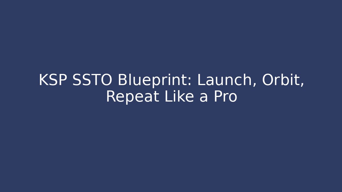KSP SSTO Blueprint: Launch, Orbit, Repeat Like a Pro - Vintage E-Juice