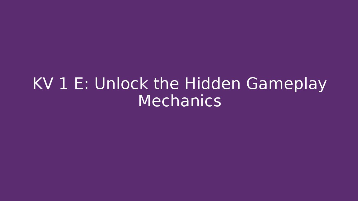 KV 1 E: Unlock the Hidden Gameplay Mechanics - Vintage E-Juice