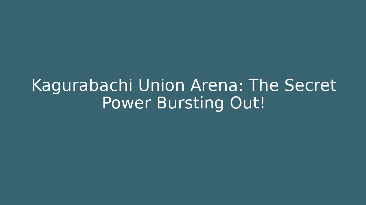 Kagurabachi Union Arena: The Secret Power Bursting Out!