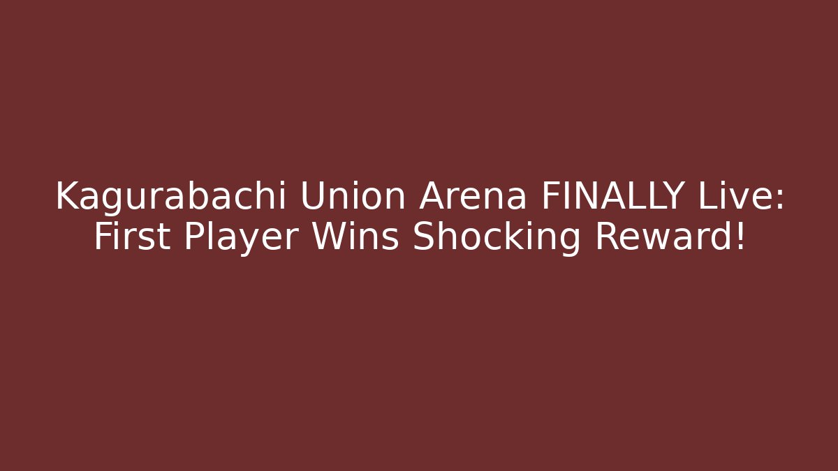 Kagurabachi Union Arena FINALLY Live: First Player Wins Shocking Reward!