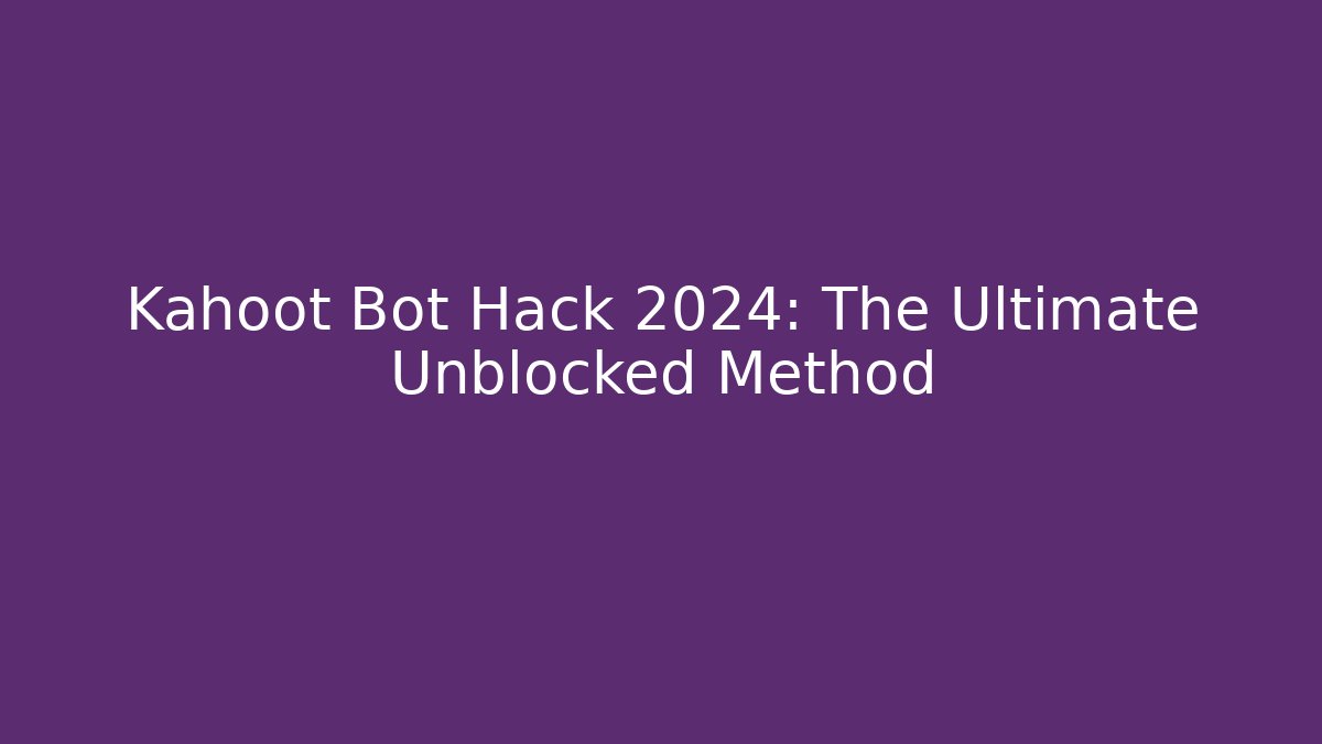 Kahoot Bot Hack 2024: The Ultimate Unblocked Method