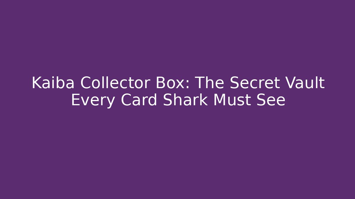 Kaiba Collector Box: The Secret Vault Every Card Shark Must See