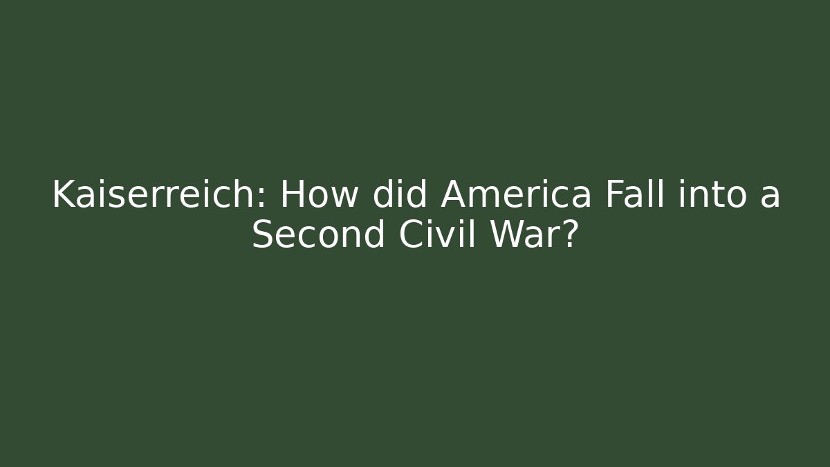 Kaiserreich: How did America Fall into a Second Civil War?