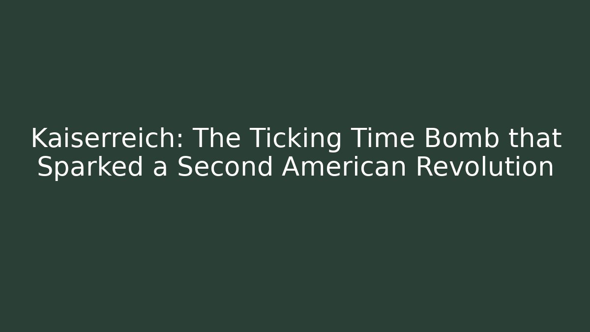 Kaiserreich: The Ticking Time Bomb that Sparked a Second American Revolution