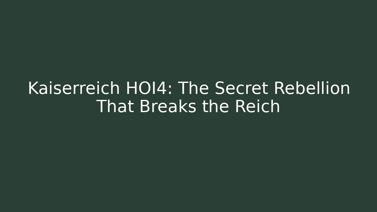 Kaiserreich HOI4: The Secret Rebellion That Breaks the Reich