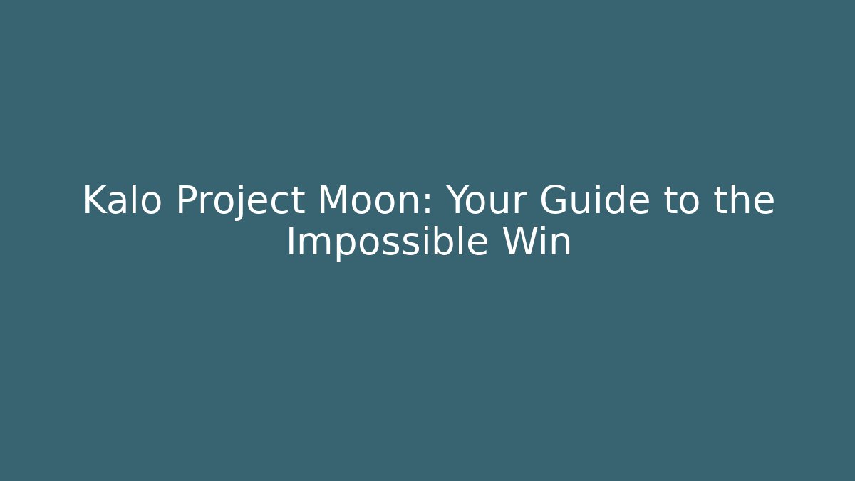 Kalo Project Moon: Your Guide to the Impossible Win