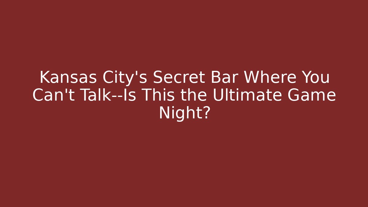 Kansas City’s Secret Bar Where You Can’t Talk—Is This the Ultimate Game Night?