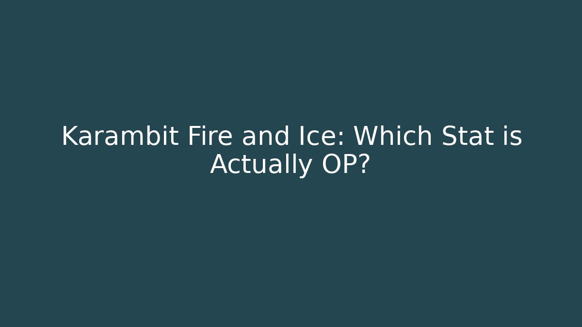 Karambit Fire and Ice: Which Stat is Actually OP? - Vintage E-Juice