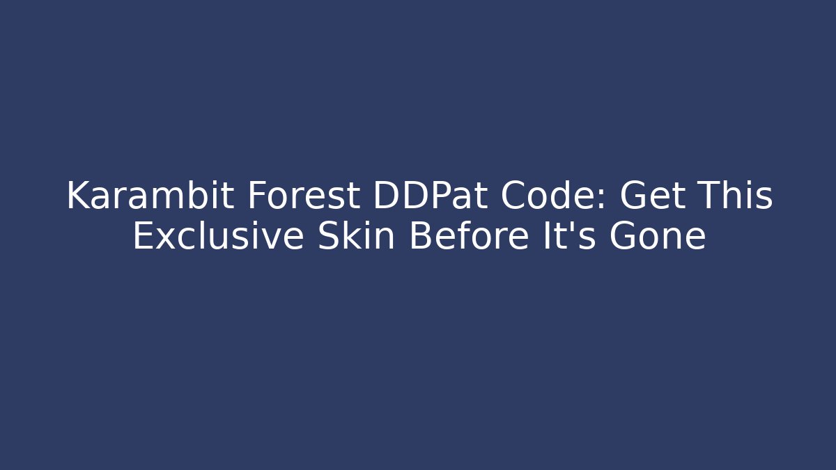 Karambit Forest DDPat Code: Get This Exclusive Skin Before It's Gone - Vintage E-Juice