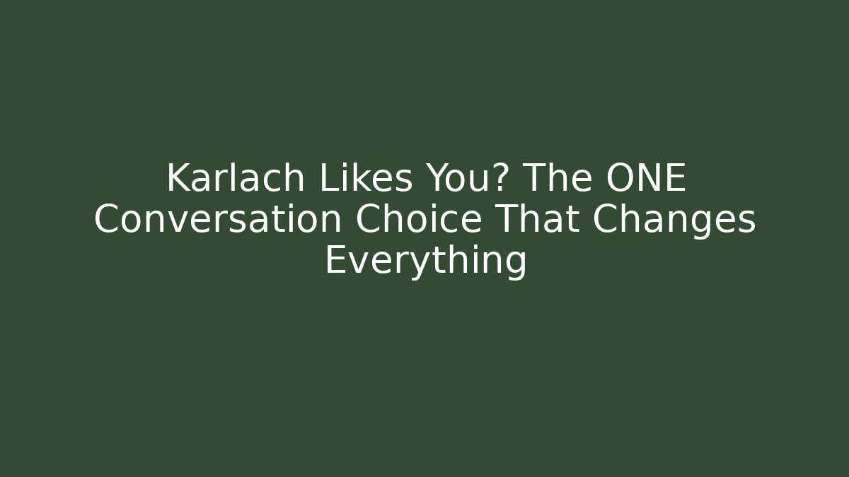 Karlach Likes You? The ONE Conversation Choice That Changes Everything