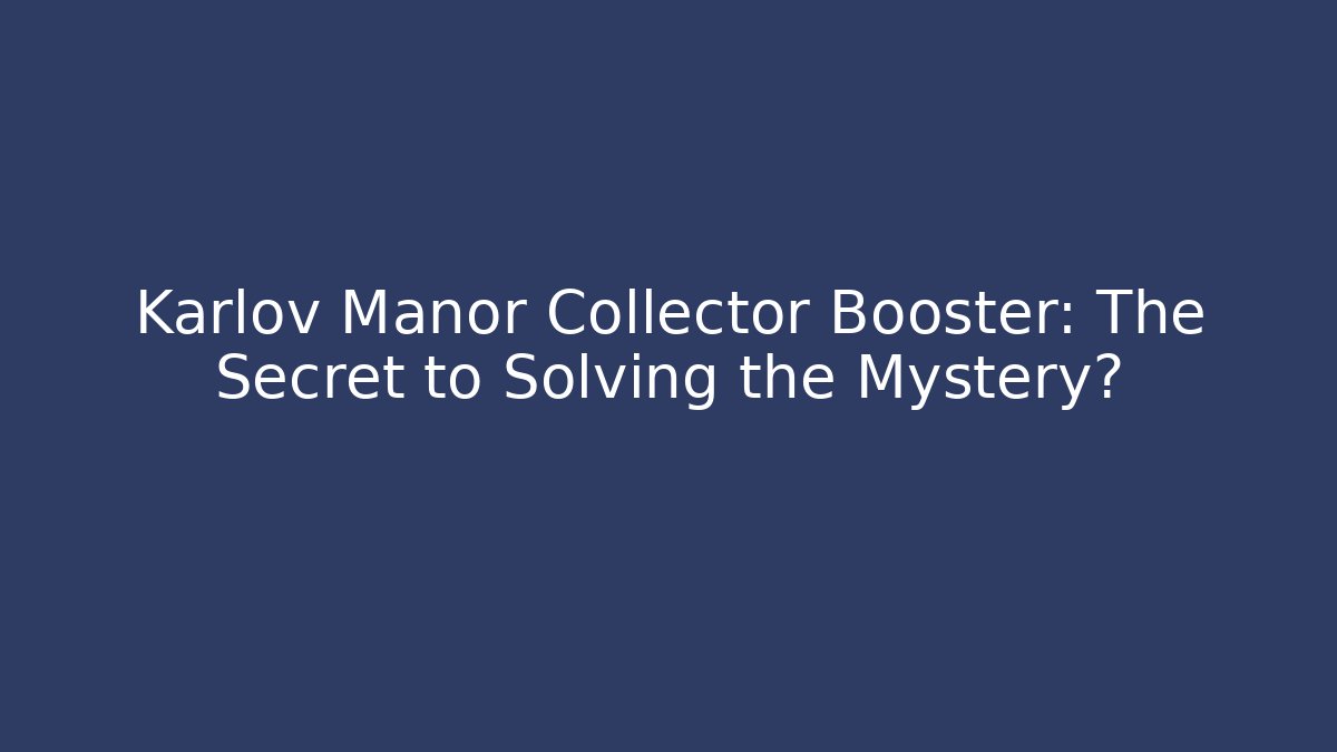 Karlov Manor Collector Booster: The Secret to Solving the Mystery? - Vintage E-Juice