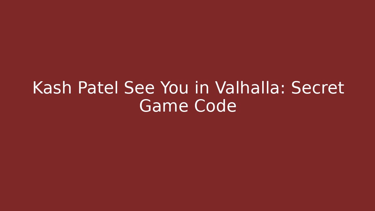 Kash Patel See You in Valhalla: Secret Game Code