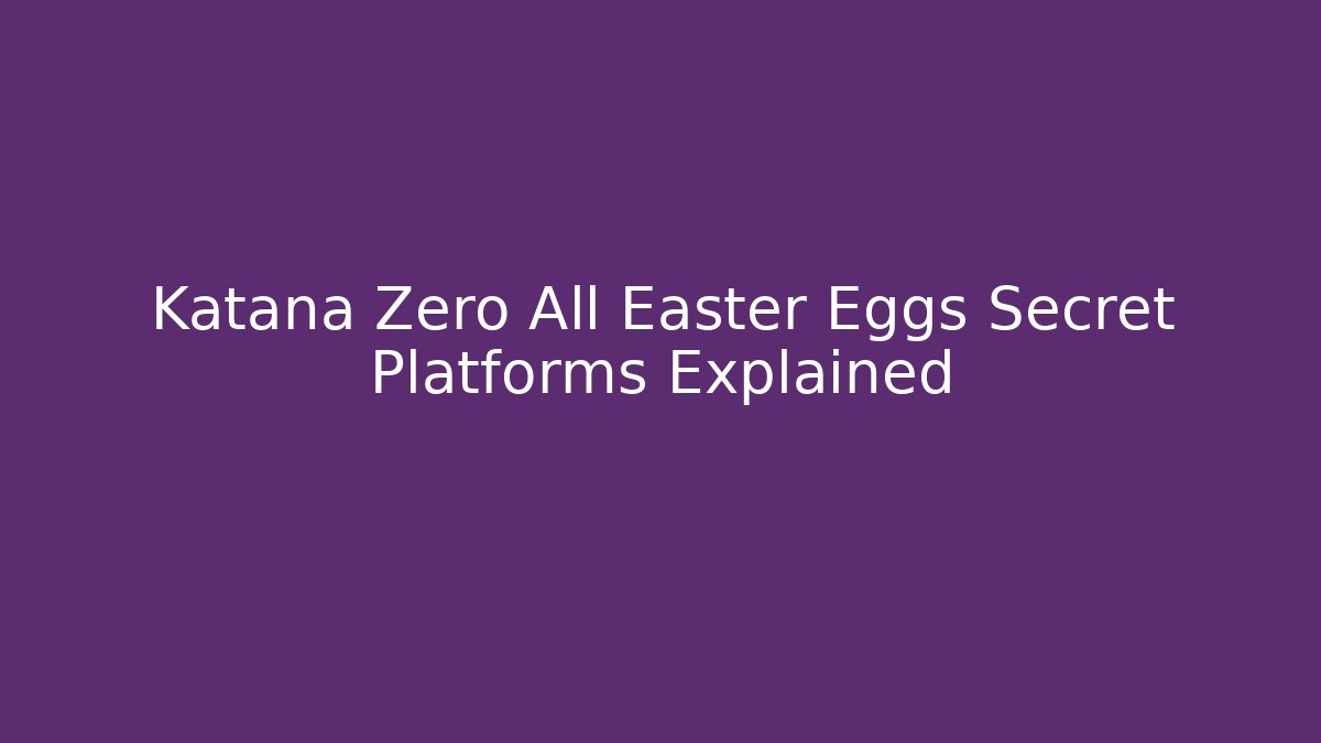 Katana Zero All Easter Eggs Secret Platforms Explained - Vintage E-Juice