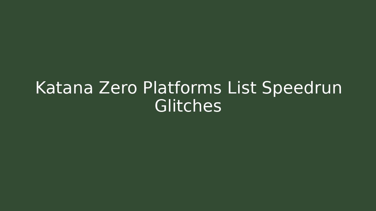 Katana Zero Platforms List Speedrun Glitches