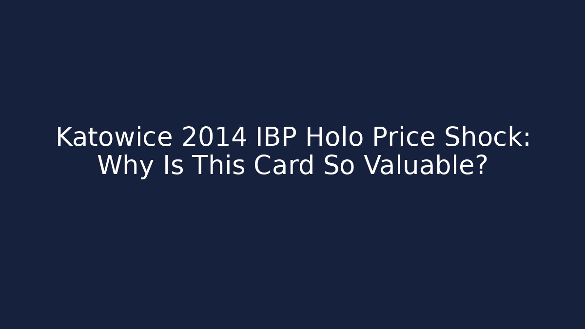 Katowice 2014 IBP Holo Price Shock: Why Is This Card So Valuable?