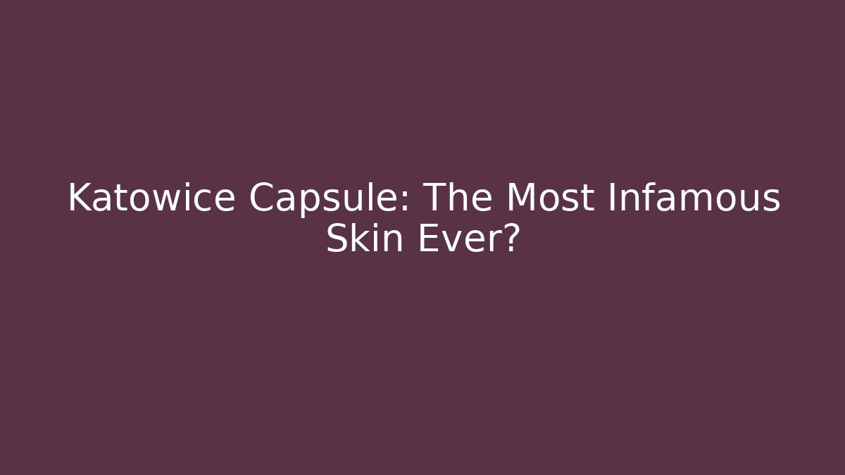 Katowice Capsule: The Most Infamous Skin Ever?