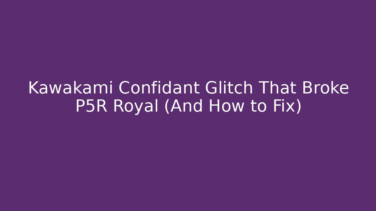 Kawakami Confidant Glitch That Broke P5R Royal (And How to Fix)