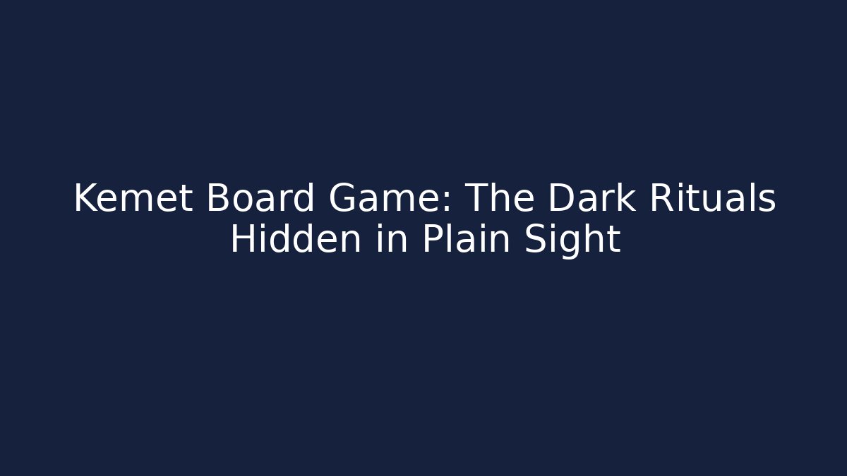 Kemet Board Game: The Dark Rituals Hidden in Plain Sight