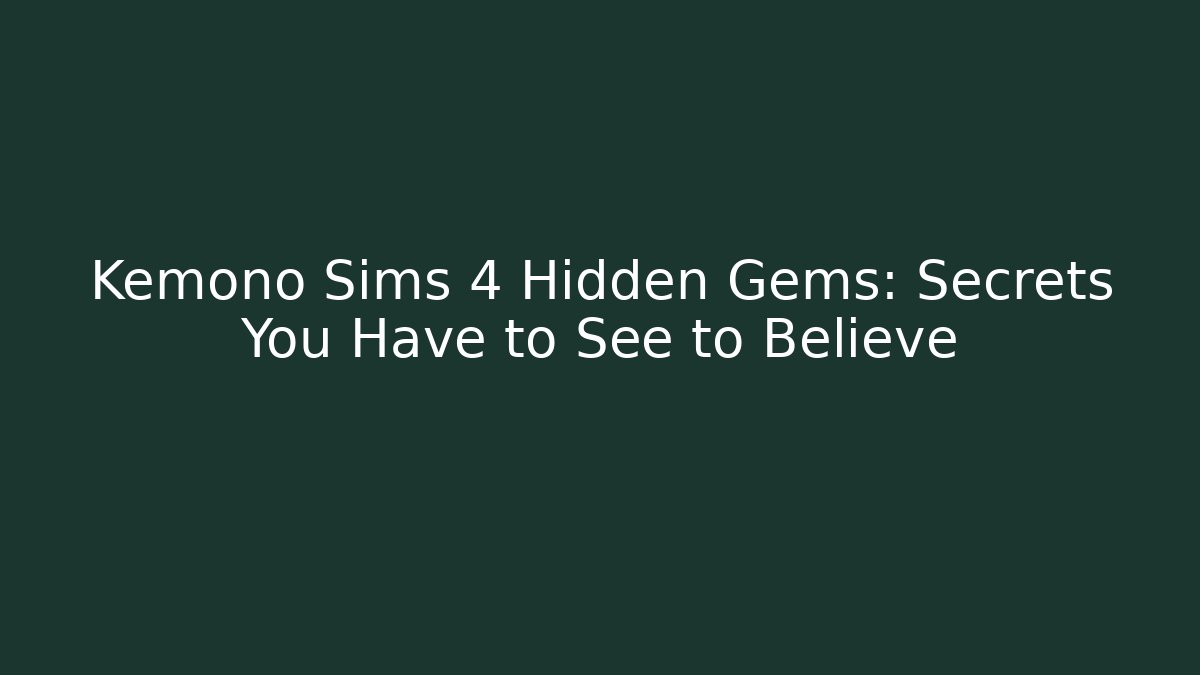 Kemono Sims 4 Hidden Gems: Secrets You Have to See to Believe