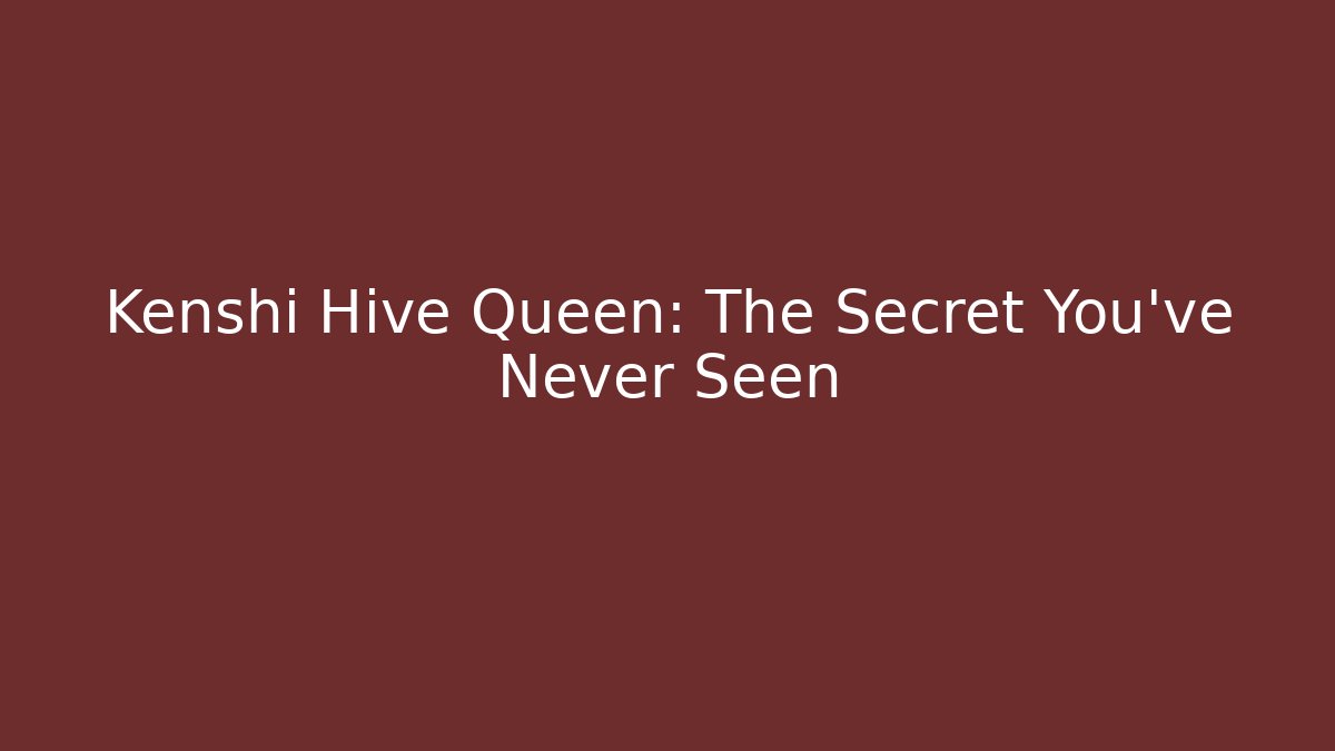 Kenshi Hive Queen: The Secret You've Never Seen