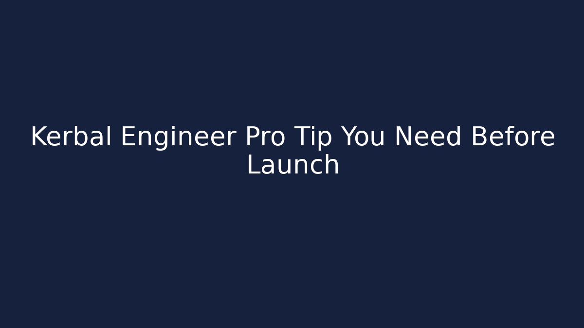 Kerbal Engineer Pro Tip You Need Before Launch