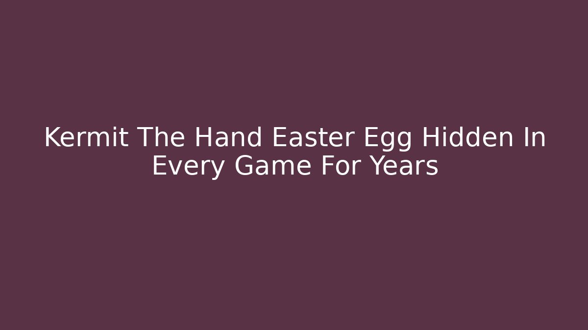 Kermit The Hand Easter Egg Hidden In Every Game For Years - Vintage E-Juice
