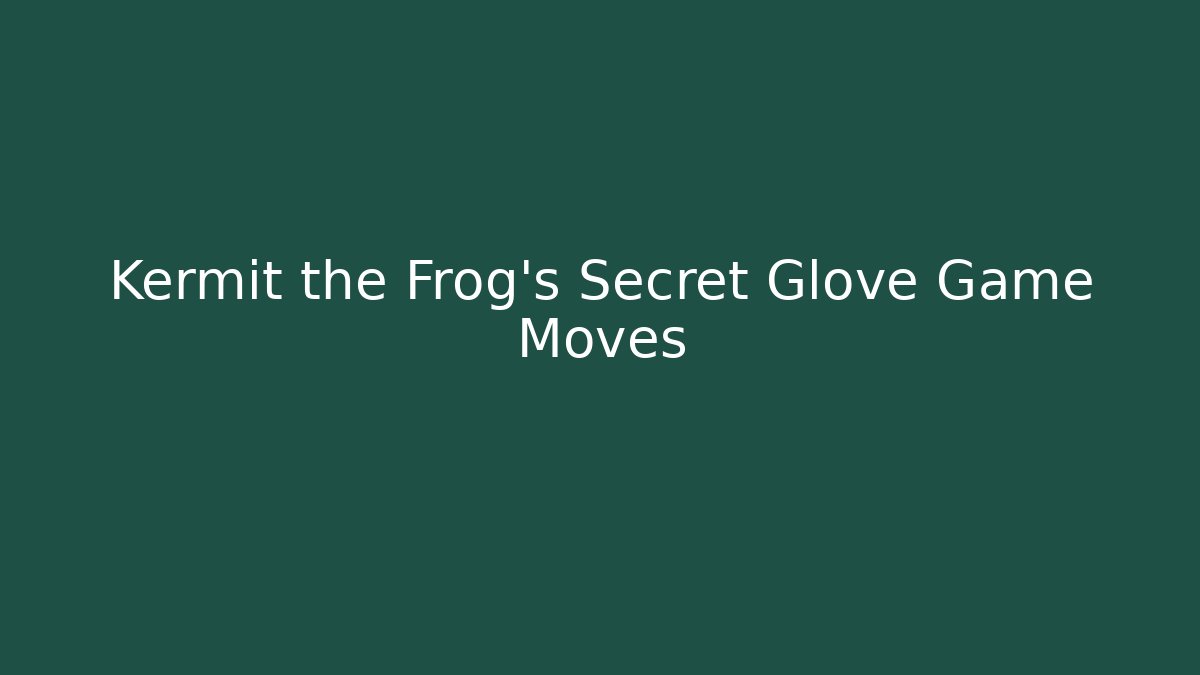 Kermit the Frog's Secret Glove Game Moves