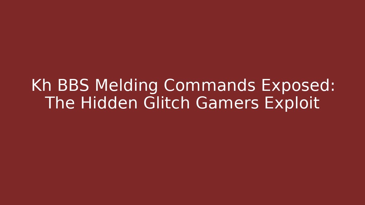 Kh BBS Melding Commands Exposed: The Hidden Glitch Gamers Exploit