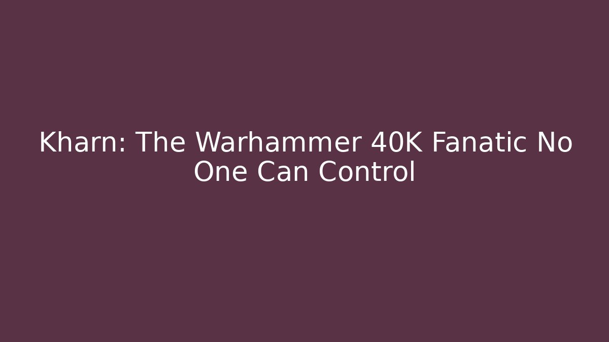 Kharn: The Warhammer 40K Fanatic No One Can Control - Vintage E-Juice
