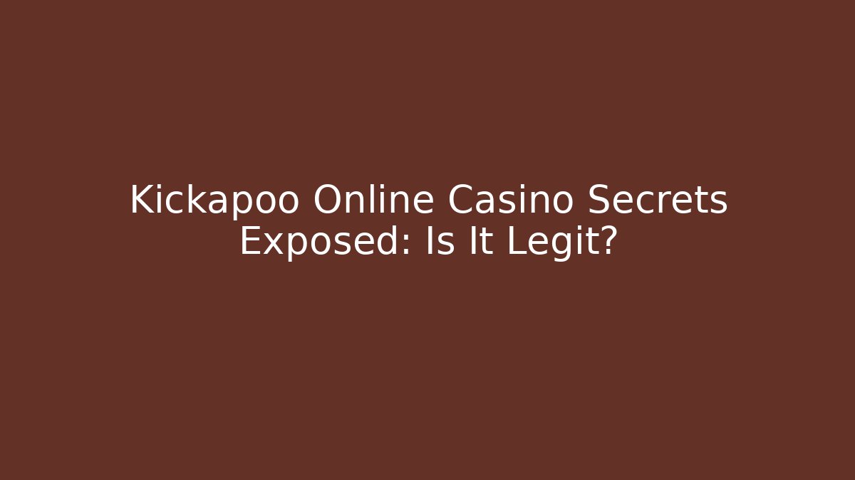 Kickapoo Online Casino Secrets Exposed: Is It Legit?