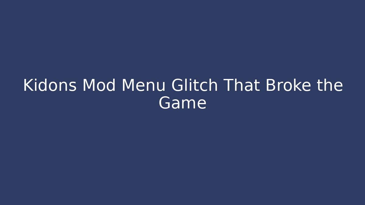 Kidons Mod Menu Glitch That Broke the Game - Vintage E-Juice