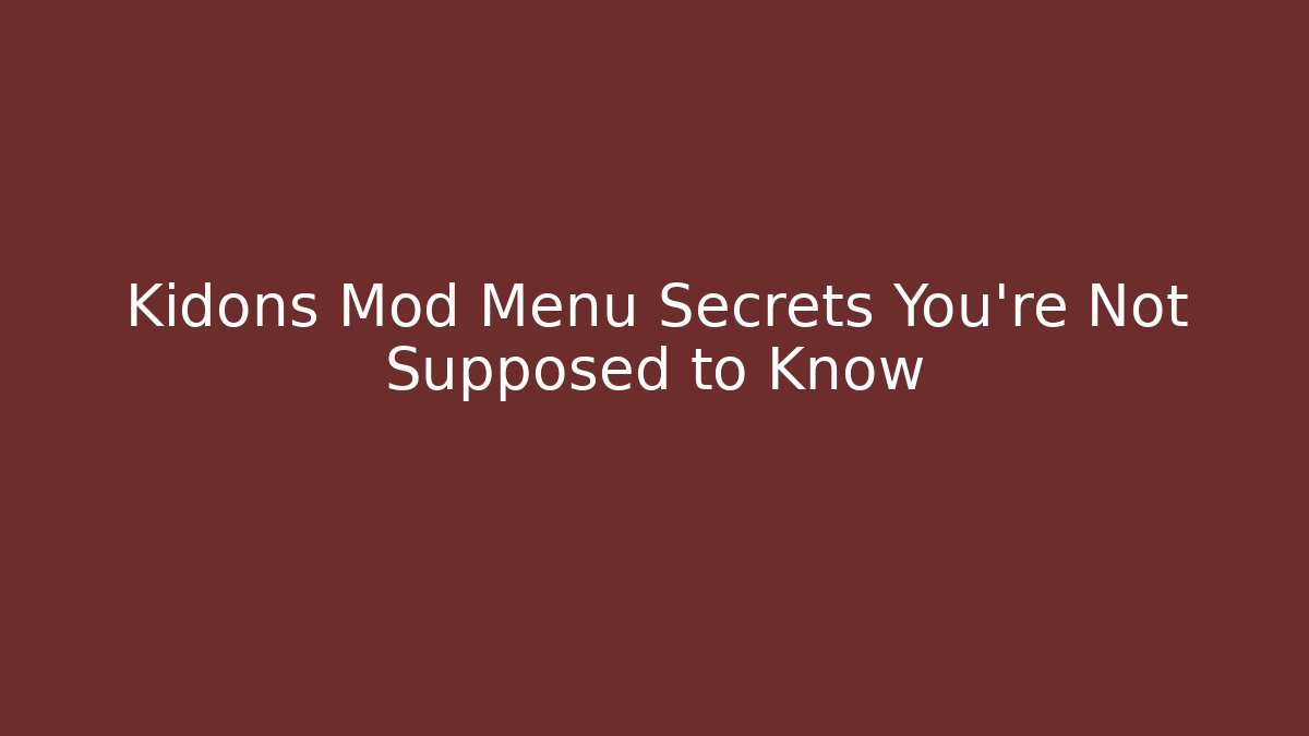 Kidons Mod Menu Secrets You’re Not Supposed to Know