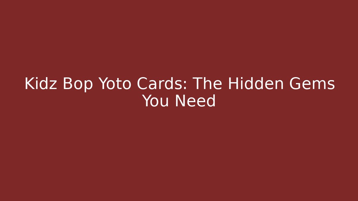 Kidz Bop Yoto Cards: The Hidden Gems You Need