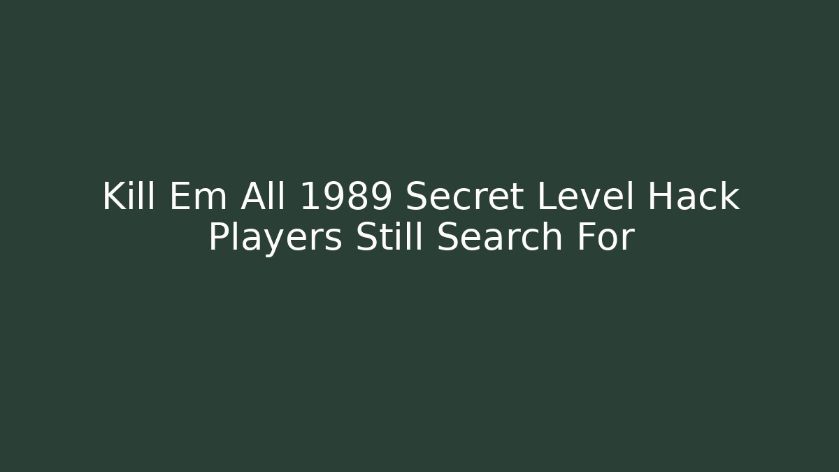 Kill Em All 1989 Secret Level Hack Players Still Search For - Vintage E-Juice