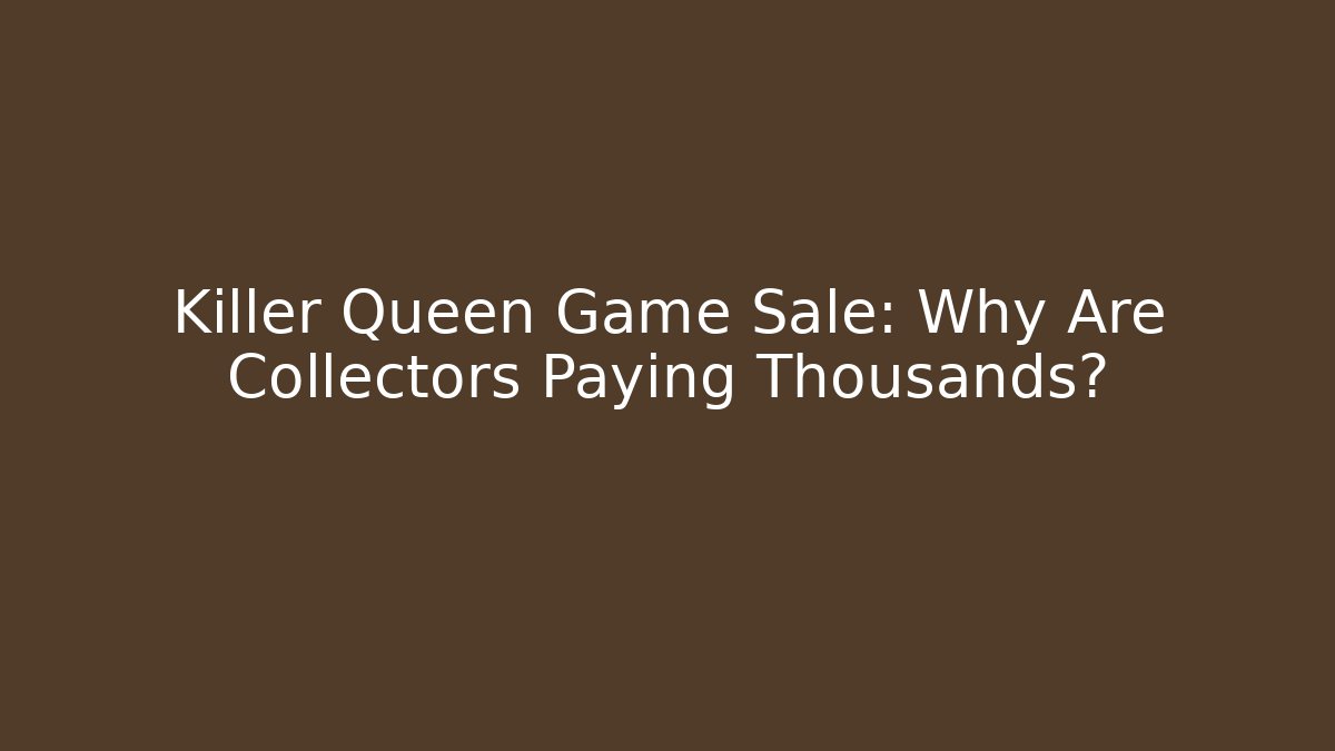 Killer Queen Game Sale: Why Are Collectors Paying Thousands?